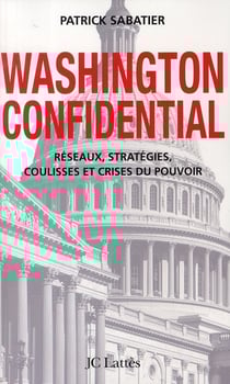 Washington confidential - réseaux, stratégies, coulisses et crises du pouvoir