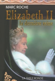 Elizabeth ii - la dernière reine