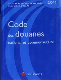 Code des douanes national et communautaire (édition 2011)