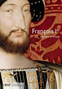 François Ier - pouvoir et image