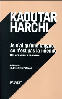 Je n'ai qu'une langue et ce n'est pas la mienne - des écrivains à l'épreuve