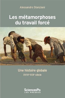 Les métamorphoses du travail forcé - une histoire globale XVIII-XIX siècle