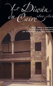 Le dîwân du Caire 1800-1801 - édition, analyse et annotation du texte d'Ismaïl El-khashshab