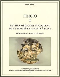 Pincio. i, la villa medicis et le couvent de la trinite-des-monts à Rome: reinve : LA VILLA MEDICIS ET LE COUVENT DE LA TRINITE-DES-MONTS A ROME: REINVESTIR UN SIT