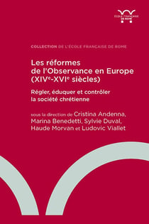 Les réformes de l'observance en Europe (XIVe-XVIe siècles) :  Régler, éduquer et contrôler la société chrétienne