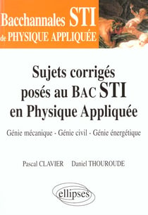 Bacchannales STI : sujets corrigés posés au Bac STI en physique appliquée - génie mécanique-génie civil-génie énergetique