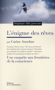 L'énigme des rêves - une enquête aux frontières de la conscience