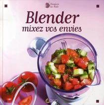 Blender, mixer vos envies