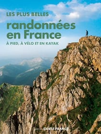 Les plus belles randonnées en france, à pied, à vélo et en kayak