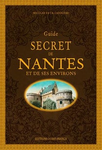 Guide secret de nantes et de ses environs