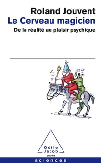 Le cerveau magicien - de la réalité au plaisir psychique