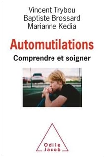 Automutilations - comprendre et soigner