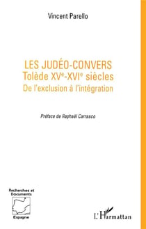Les judéo-convers - tolède, xv-xvi siècles - de l'exclusion à l'intégration