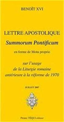 Lettre apostolique summorum pontificum en forme de motu proprio sur l'usage de la liturgie romaine antérieure à la réforme de 1970 (édition 2007)