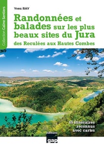 Randonnées et balades sur les plus beaux sites du Jura, des Reculées aux Hautes Combes