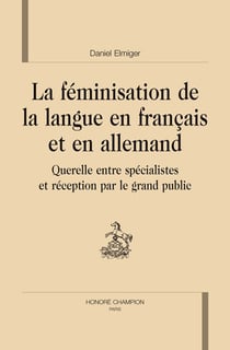 La féminisation de la langue en français et en allemand - querelle entre spécialistes et réception par le grand public