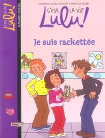 C'est la vie Lulu ! Tome 10 : je suis rackettée