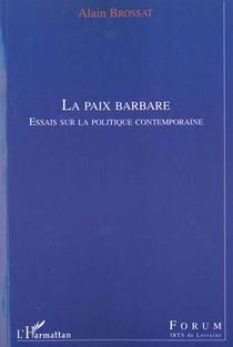 La paix barbare - essais sur la politique contemporaine