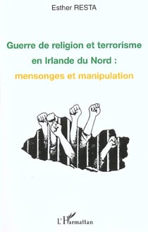 GUERRE DE RELIGION ET TERRORISME EN IRLANDE DU NORD : MENSONGES ET MANIPULATION