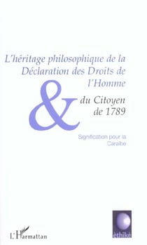L'HERITAGE PHILOSOPHIQUE DE LA DECLARATION DES DROITS DE L'HOMME ET DU CITOYEN DE 1789 : Signification pour la Caraïbe
