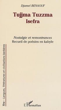 Tujjma tuzzma isefra - nostalgie et remontrances - recueil de poésies en kabyle