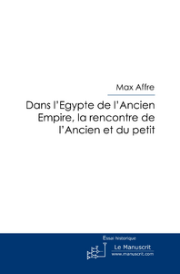 Dans l'egypte de l'ancien empire - la rencontre de l'ancien et du petit