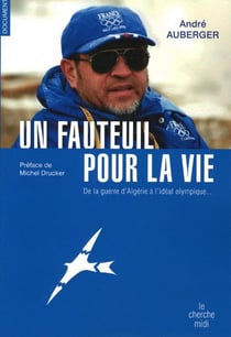Un fauteuil pour la vie - de la guerre d'Algérie à l'idéal olympique...