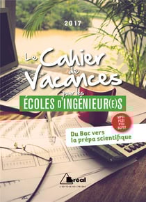 Le cahier de vacances pour les écoles d'ingénieur(e)s - mpsi, pcsi, ptsi, bcpst - du bac vers la prépa scientifique (édition 2017)