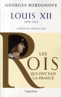 Louis XII - 1498-1515 - cousin de Charles VIII