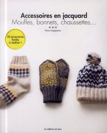 Accessoires en jacquard - moufles, bonnets, chaussettes... 23 accessoires facile à réaliser !