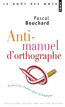 Anti-manuel d'orthographe - éviter les fautes par la logique