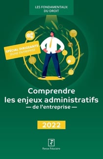 Comprendre les enjeux administratifs de l'entreprise (édition 2022)