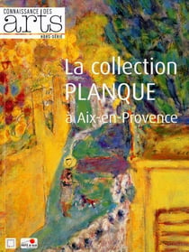 Connaissance des arts Hors-Série : collection Planque, musée Granet