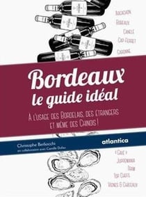 Bordeaux - le guide idéal - à l'usag des bordelais, des étrangers et même des Chinois !