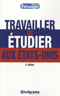 Travailler ou étudier aux Etats-Unis (2e édition)