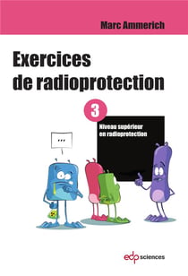 Exercices de radioprotection Tome 3 - formation initiale - niveau supérieur