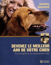 Devenez le meilleur ami de votre chien - tout connaitre sur le comportement canin