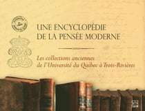 Une encyclopédie de la pensée moderne : les collections anciennes de l'Université du Québec à Trois-Rivières