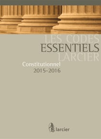 Les codes essentiels larcier - constitutionnel 2015-2016