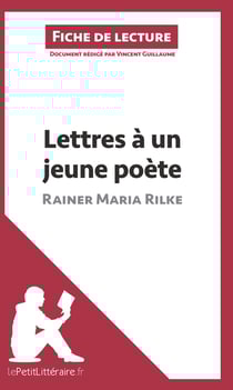 Fiche de lecture : lettres à un jeune poète de Rainer Maria Rilke - analyse complète de l'oeuvre et résumé