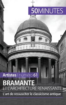 Bramante et l'architecture renaissante : l'art de ressusciter le classicisme antique