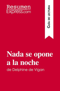 Nada se opone a la noche de delphine de vigan (guia de lectura) - resumen y analisis completo