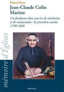 Jean-Claude Colin Mariste - un fondateur dans une ère de révolution et de restauration : les premières années 1790-1836