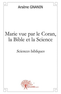Marie vue par le coran, la bible et la science