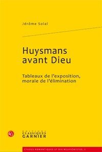 Huysmans avant dieu - tableaux de l'exposition, morale de l'élimanation