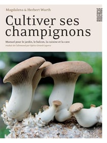 Cultiver ses champignons - manuel pour le jardin, le balcon, la cuisine et la cave