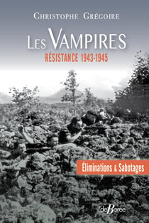 Les Vampires : Éliminations et sabotages - Résistance 1943-1945