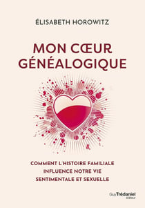 Mon coeur généalogique : Comment l'histoire familiale influence notre vie sentimentale et sexuelle