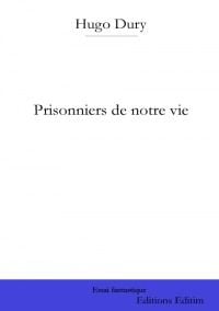 Prisonniers de notre vie