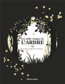 Les mille visages de l'arbre - portraits, légendes, symboles